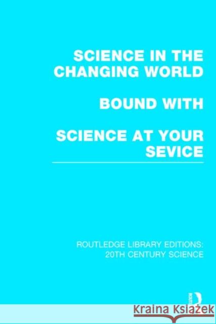 Science in the Changing World bound with Science at Your Service Various 9781138013308 Routledge