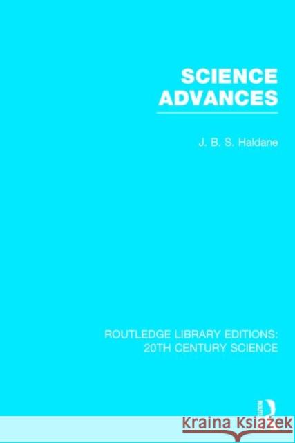 Science Advances J. B. S. Haldane 9781138013568 Routledge