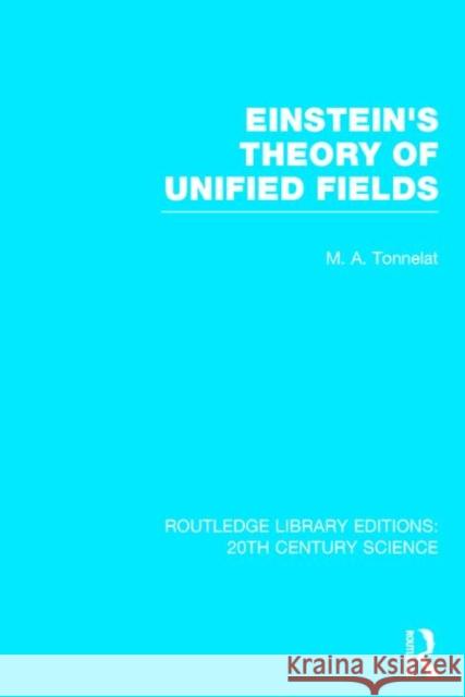Einstein's Theory of Unified Fields Marie Antoinette Tonnelat 9781138013629 Routledge