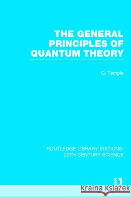 The General Principles of Quantum Theory George Temple 9781138013643 Routledge