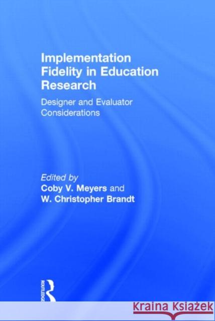 Implementation Fidelity in Education Research: Designer and Evaluator Considerations Coby V. Meyers Christopher Brandt 9781138013803 Routledge