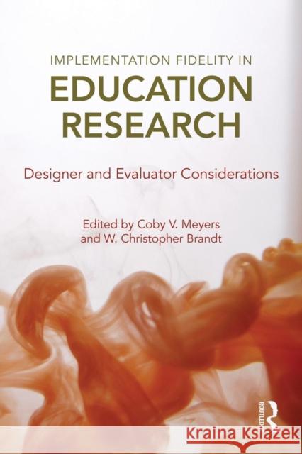 Implementation Fidelity in Education Research: Designer and Evaluator Considerations Coby V. Meyers Christopher Brandt Coby Meyers 9781138013810 Routledge