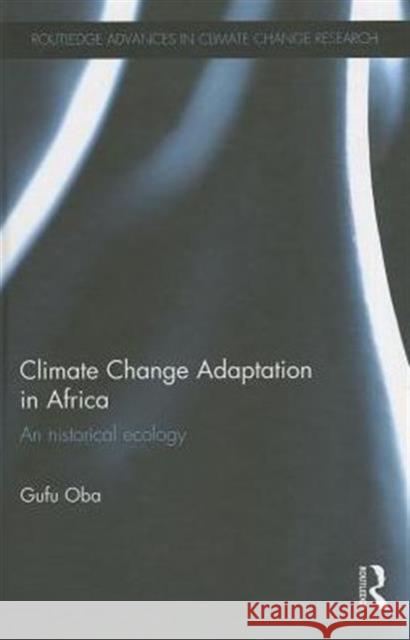 Climate Change Adaptation in Africa: An Historical Ecology Oba, Gufu 9781138013995 Routledge