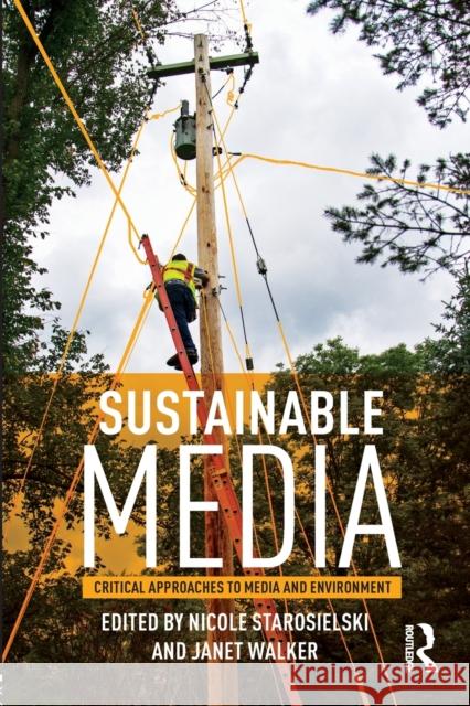 Sustainable Media: Critical Approaches to Media and Environment Janet Walker Nicole Starosielski 9781138014060 Routledge
