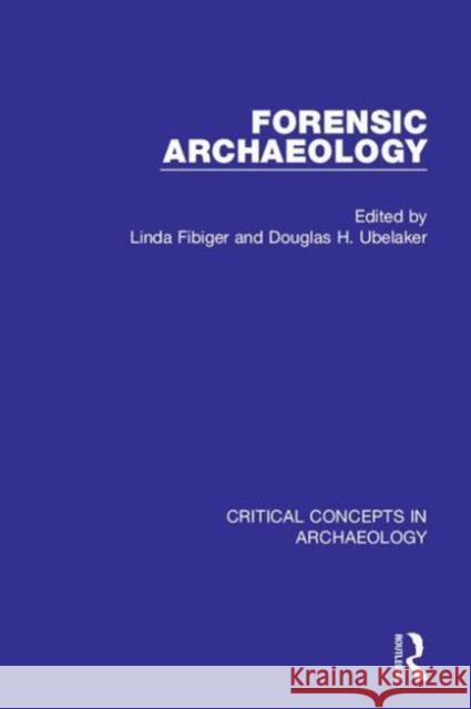 Forensic Archaeology, 4-Vol. Set Linda Fibiger Douglas H. Ubelaker  9781138014244 Taylor and Francis