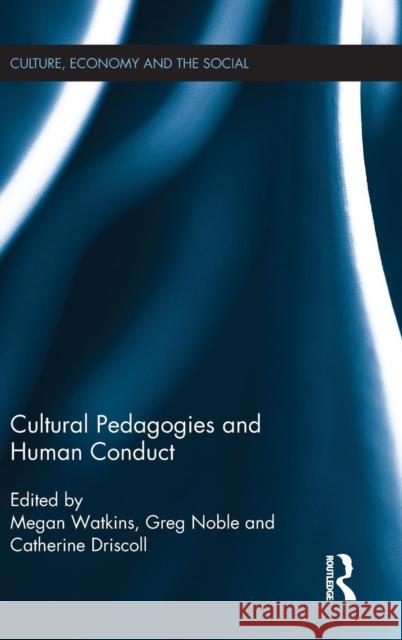 Cultural Pedagogies and Human Conduct Megan Watkins Greg Noble Catherine Driscoll 9781138014411 Routledge