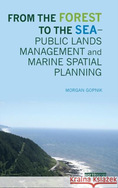 From the Forest to the Sea - Public Lands Management and Marine Spatial Planning Morgan Gopnik 9781138014428 Routledge