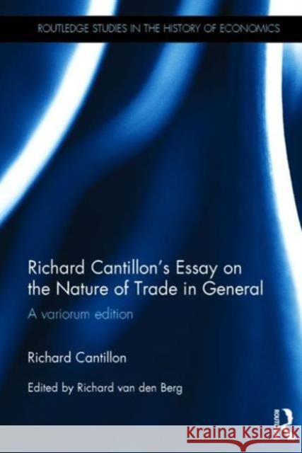 Richard Cantillon's Essay on the Nature of Trade in General: A Variorum Edition Richard Cantillon Richard Va 9781138014589 Routledge