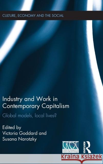 Industry and Work in Contemporary Capitalism: Global Models, Local Lives? Goddard, Victoria 9781138014640 Routledge