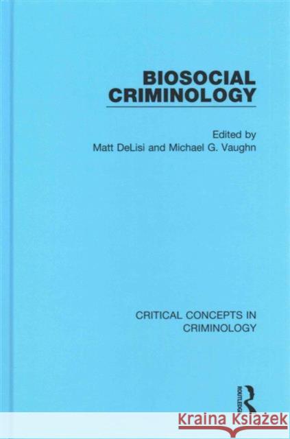 Biosocial Criminology Matthew Delisi Michael Vaughn 9781138014831 Routledge
