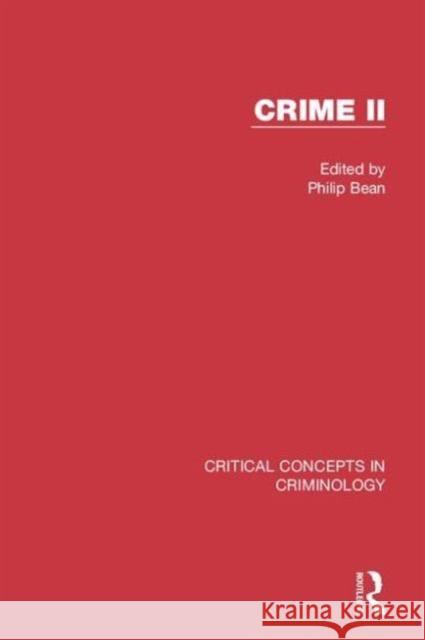 Crime II: Critical Concepts in Criminology Philip Bean   9781138015043 Taylor and Francis