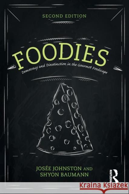 Foodies: Democracy and Distinction in the Gourmet Foodscape Johnston, Josee 9781138015128