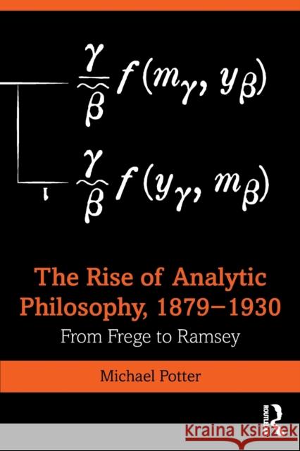 The Rise of Analytic Philosophy, 1879-1930: From Frege to Ramsey Potter, Michael 9781138015142 Taylor and Francis