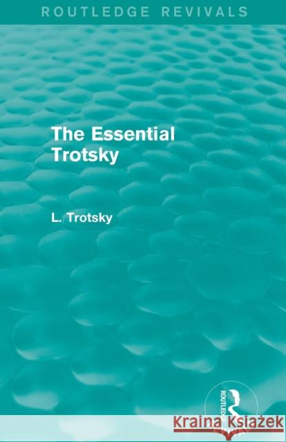 The Essential Trotsky (Routledge Revivals) Leon Trotsky 9781138015210