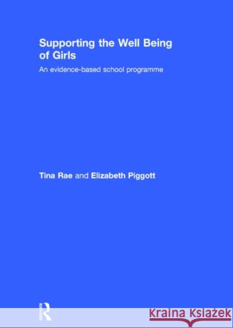 Supporting the Well Being of Girls: An Evidence-Based School Programme Rae, Tina 9781138015258 Routledge