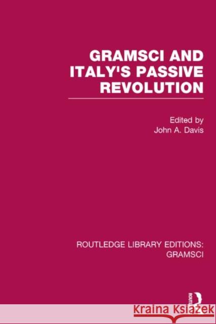 Gramsci (RLE: Gramsci): And Italy's Passive Revolution Davis, John A. 9781138015333 Routledge