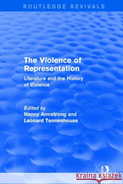 The Violence of Representation (Routledge Revivals): Literature and the History of Violence Nancy Armstrong Leonard Tennenhouse 9781138015425