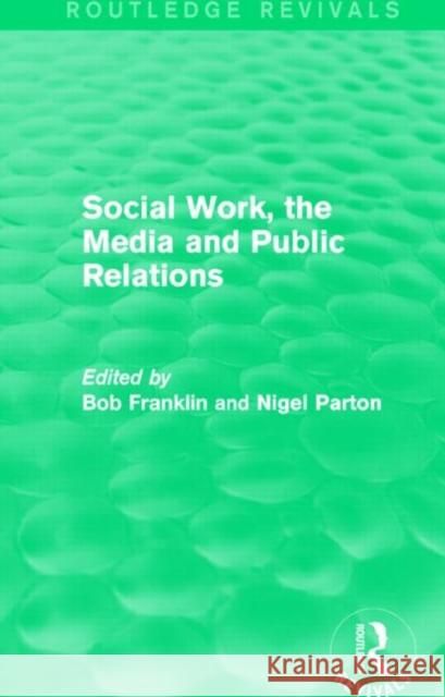Social Work, the Media and Public Relations Bob Franklin Nigel Parton 9781138015463