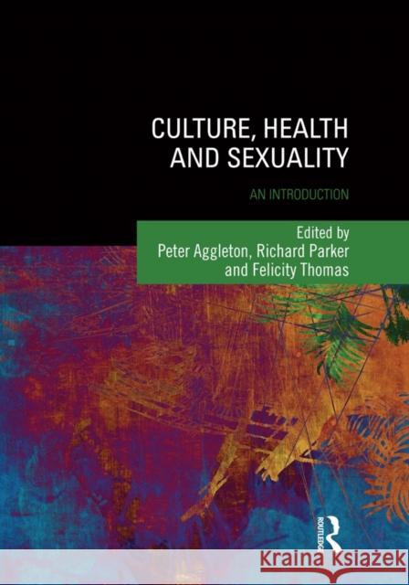 Culture, Health and Sexuality: An Introduction Aggleton, Peter 9781138015586 Routledge