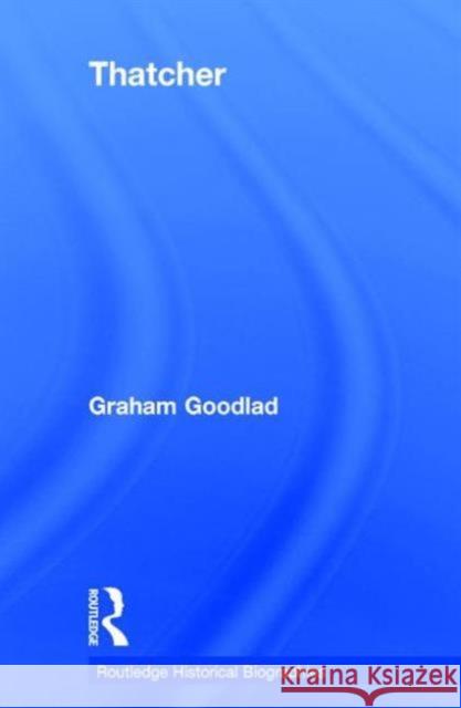 Thatcher Graham D. Goodlad 9781138015654 Routledge