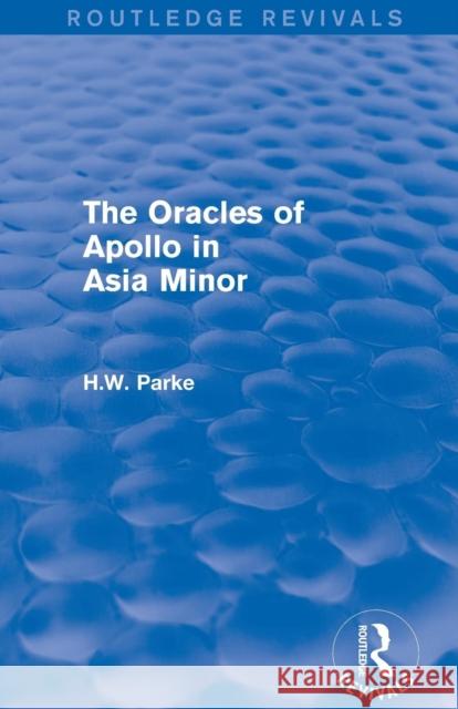 The Oracles of Apollo in Asia Minor (Routledge Revivals) H. W. Parke 9781138015678 Routledge