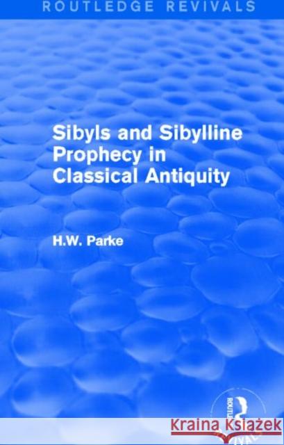 Sibyls and Sibylline Prophecy in Classical Antiquity H. W. Parke 9781138015852 Routledge