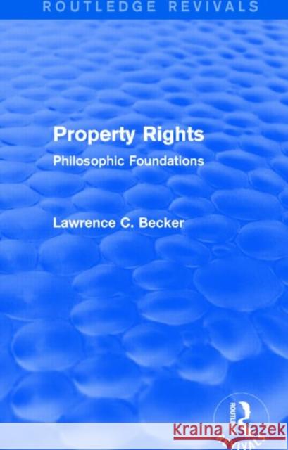 Property Rights (Routledge Revivals): Philosophic Foundations Becker, Lawrence C. 9781138015937 Routledge