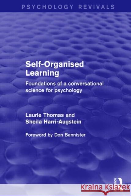 Self-Organised Learning (Psychology Revivals) : Foundations of a Conversational Science for Psychology Laurie F. Thomas Sheila Harri-Augstein 9781138016538 Routledge