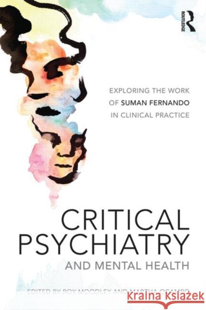 Critical Psychiatry and Mental Health: Exploring the work of Suman Fernando in clinical practice Moodley, Roy 9781138016583