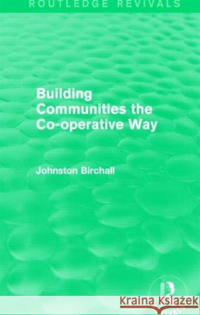 Building Communities : The Co-operative Way Johnston Birchall 9781138016620 Routledge