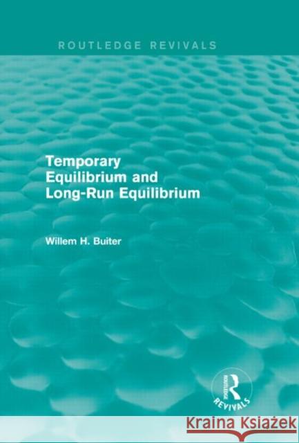 Temporary Equilibrium and Long-Run Equilibrium (Routledge Revivals) Buiter, Willem H. 9781138016682 Routledge