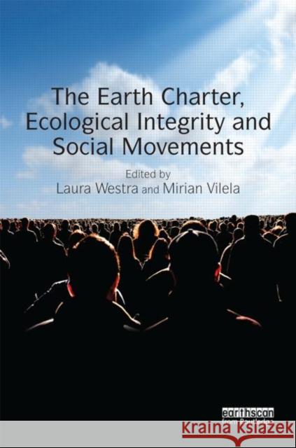 The Earth Charter, Ecological Integrity and Social Movements Laura Westra Mirian Vilela 9781138016927 Routledge
