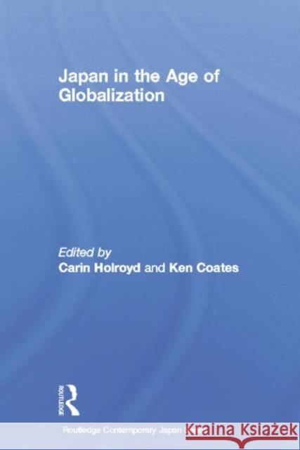 Japan in the Age of Globalization Carin Holroyd Ken Coates 9781138017023 Routledge