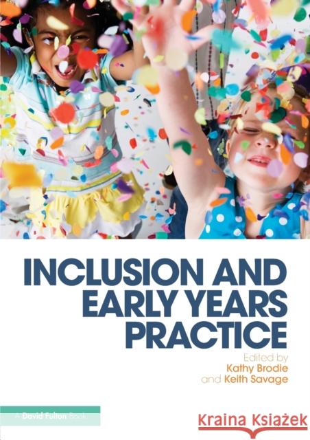 Inclusion and Early Years Practice Kathy Brodie Keith Savage Kathy Brodie 9781138017306