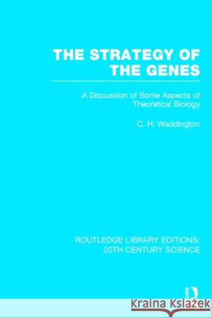 The Strategy of the Genes C. H. Waddington 9781138017313