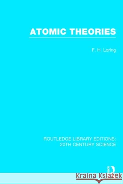 Atomic Theories F. H. Loring 9781138017368 Routledge