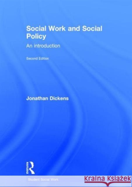 Social Work and Social Policy: An Introduction Jonathan Dickens 9781138017566 Routledge