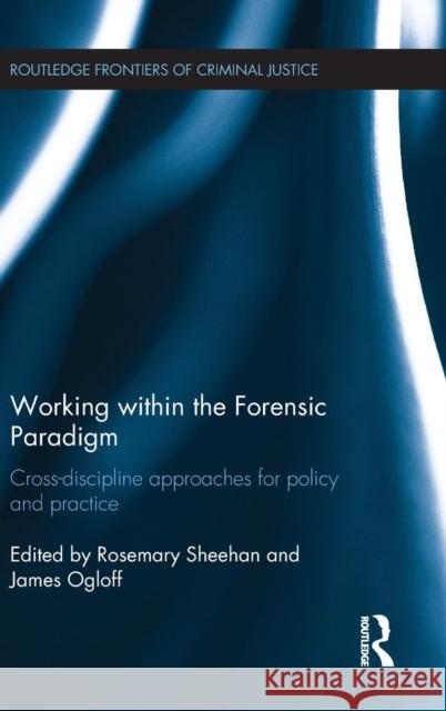 Working within the Forensic Paradigm: Cross-discipline approaches for policy and practice Sheehan, Rosemary 9781138017580 Routledge