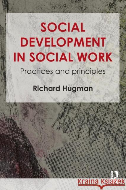 Social Development in Social Work: Practices and Principles Richard Hugman 9781138017641