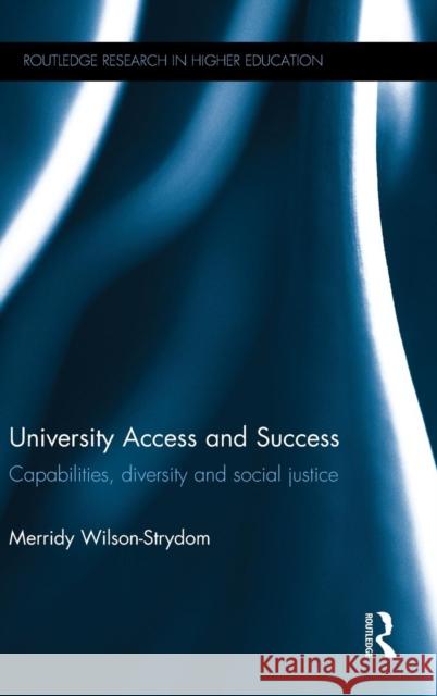 University Access and Success: Capabilities, diversity and social justice Wilson-Strydom, Merridy 9781138017771 Routledge