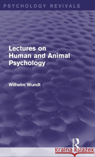 Lectures on Human and Animal Psychology (Psychology Revivals) Wilhelm Wundt 9781138017870 Routledge