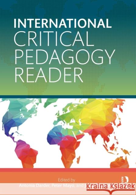 The International Critical Pedagogy Reader Antonia Darder Peter Mayo Joao Paraskeva 9781138017894 Routledge