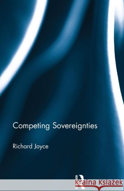 Competing Sovereignties Richard Joyce 9781138017931