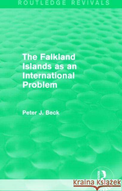 The Falkland Islands as an International Problem (Routledge Revivals) Beck, Peter J. 9781138017979 Routledge