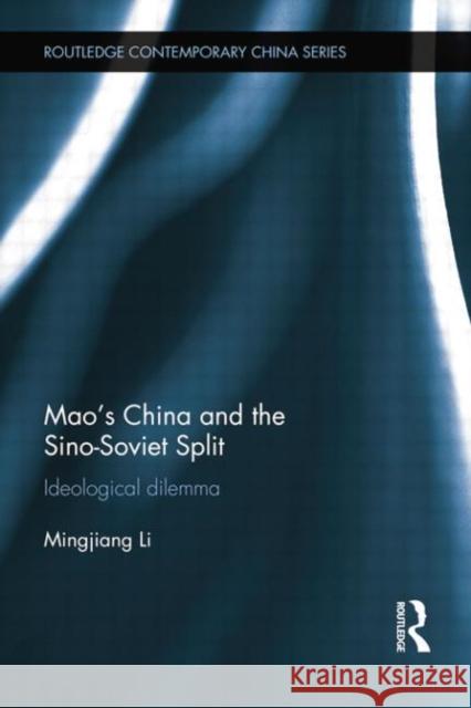 Mao's China and the Sino-Soviet Split: Ideological Dilemma Li, Mingjiang 9781138018020 Routledge