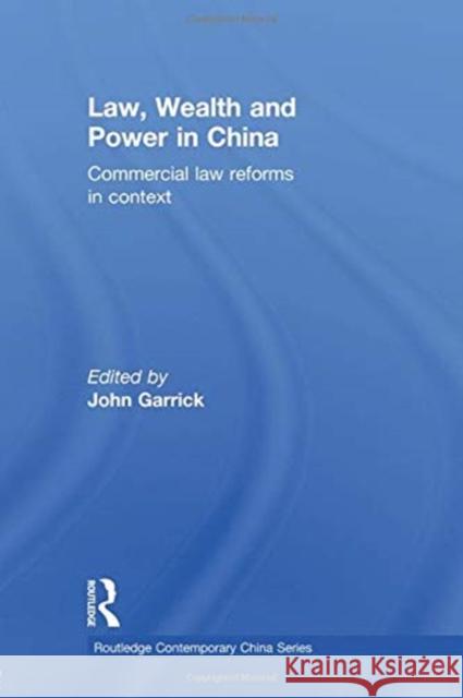 Law, Wealth and Power in China: Commercial Law Reforms in Context John Garrick 9781138018051 Routledge