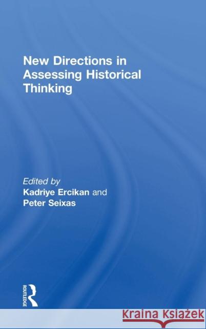 New Directions in Assessing Historical Thinking Kadriye Ercika Peter Seixas 9781138018266 Routledge