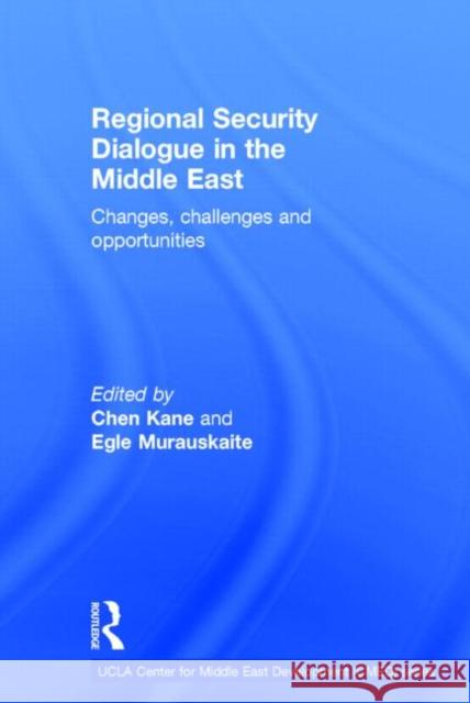 Regional Security Dialogue in the Middle East: Changes, Challenges and Opportunities Kane, Chen 9781138018389 Routledge