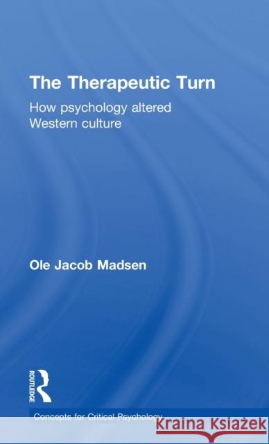 The Therapeutic Turn: How psychology altered Western culture Madsen, Ole Jacob 9781138018686 Routledge