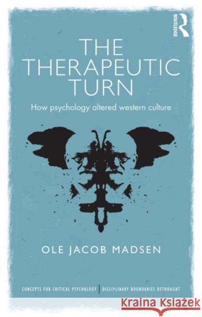 The Therapeutic Turn: How psychology altered Western culture Madsen, Ole Jacob 9781138018693 Routledge